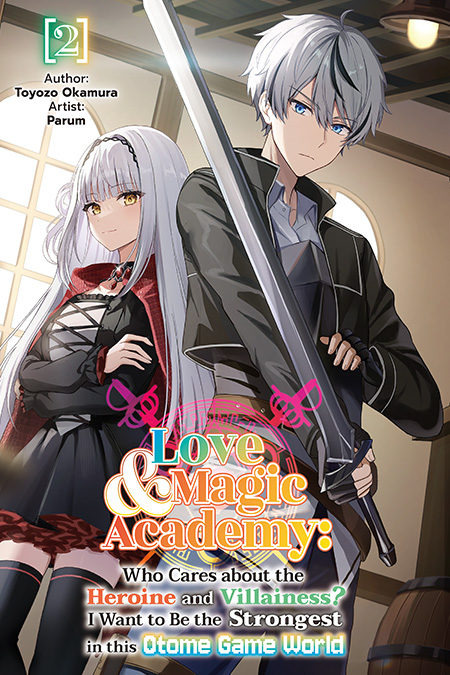 Love & Magic Academy: Who Cares about the Heroine and Villainess? I Want to Be the Strongest in this Otome Game World Vol.2 Cover